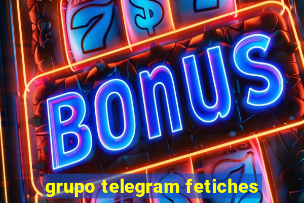 grupo telegram fetiches